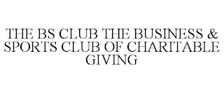 THE BS CLUB THE BUSINESS & SPORTS CLUB OF CHARITABLE GIVING