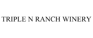 TRIPLE N RANCH WINERY