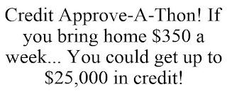 CREDIT APPROVE-A-THON! IF YOU BRING HOME $350 A WEEK... YOU COULD GET UP TO $25,000 IN CREDIT!