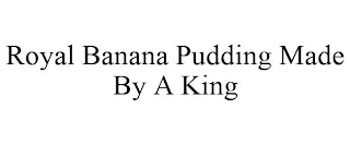 ROYAL BANANA PUDDING MADE BY A KING