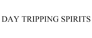 DAY TRIPPING SPIRITS