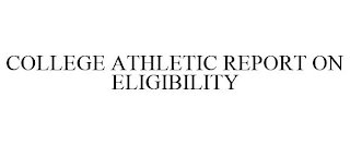 COLLEGE ATHLETIC REPORT ON ELIGIBILITY