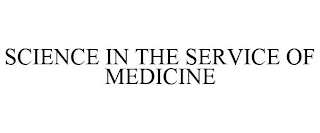 SCIENCE IN THE SERVICE OF MEDICINE