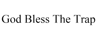 GOD BLESS THE TRAP