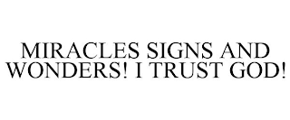 MIRACLES SIGNS AND WONDERS! I TRUST GOD!