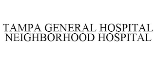 TAMPA GENERAL HOSPITAL NEIGHBORHOOD HOSPITAL