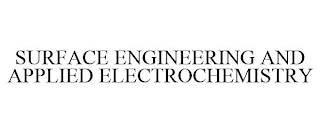 SURFACE ENGINEERING AND APPLIED ELECTROCHEMISTRY