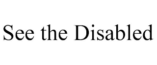 SEE THE DISABLED