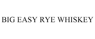 BIG EASY RYE WHISKEY