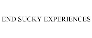 END SUCKY EXPERIENCES