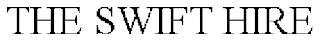 THE SWIFT HIRE