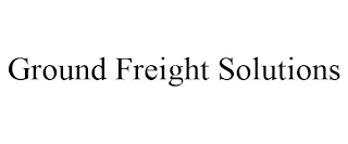 GROUND FREIGHT SOLUTIONS