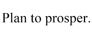 PLAN TO PROSPER.