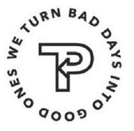 TP WE TURN BAD DAYS INTO GOOD ONES