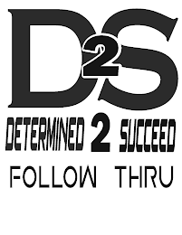 D2S DETERMINED TO SUCCEED FOLLOW THRU