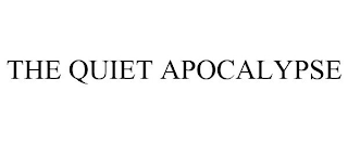 THE QUIET APOCALYPSE