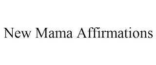 NEW MAMA AFFIRMATIONS