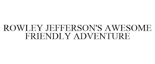 ROWLEY JEFFERSON'S AWESOME FRIENDLY ADVENTURE