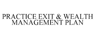 PRACTICE EXIT & WEALTH MANAGEMENT PLAN