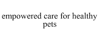 EMPOWERED CARE FOR HEALTHY PETS