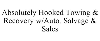 ABSOLUTELY HOOKED TOWING & RECOVERY W/AUTO, SALVAGE & SALES