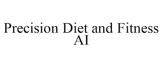 PRECISION DIET AND FITNESS AI