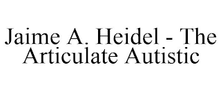 JAIME A. HEIDEL - THE ARTICULATE AUTISTIC