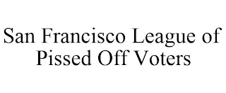 SAN FRANCISCO LEAGUE OF PISSED OFF VOTERS