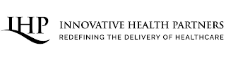 IHP INNOVATIVE HEALTH PARTNERS REDEFINING THE DELIVERY OF HEALTHCARE