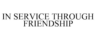 IN SERVICE THROUGH FRIENDSHIP