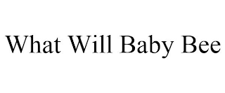 WHAT WILL BABY BEE