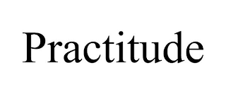 PRACTITUDE