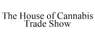 THE HOUSE OF CANNABIS TRADE SHOW