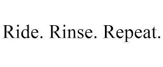 RIDE. RINSE. REPEAT.