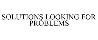 SOLUTIONS LOOKING FOR PROBLEMS