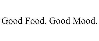 GOOD FOOD. GOOD MOOD.