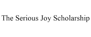 THE SERIOUS JOY SCHOLARSHIP