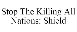 STOP THE KILLING ALL NATIONS: SHIELD