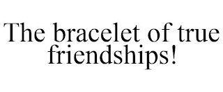 THE BRACELET OF TRUE FRIENDSHIPS!