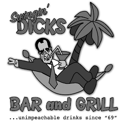 SWINGIN' DICKS BAR AND GRILL...UNIMPEACHABLE DRINKS SINCE "69"