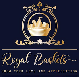 ROYAL BASKETS SHOW YOUR LOVE AND APPRECIATION