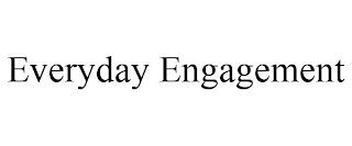 EVERYDAY ENGAGEMENT