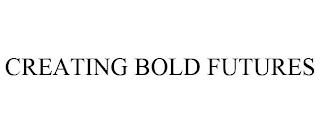 CREATING BOLD FUTURES