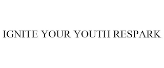 IGNITE YOUR YOUTH RESPARK