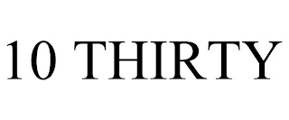 10 THIRTY