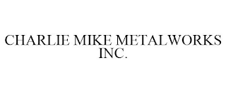 CHARLIE MIKE METALWORKS INC.