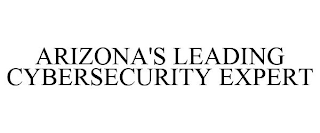 ARIZONA'S LEADING CYBERSECURITY EXPERT