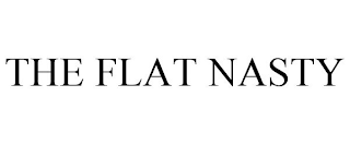 THE FLAT NASTY