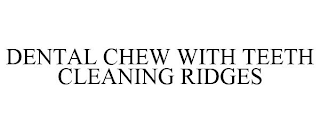 DENTAL CHEW WITH TEETH CLEANING RIDGES