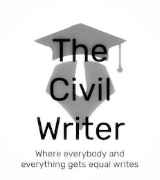 THE CIVIL WRITER WHERE EVERYBODY AND EVERYTHING GETS EQUAL WRITES